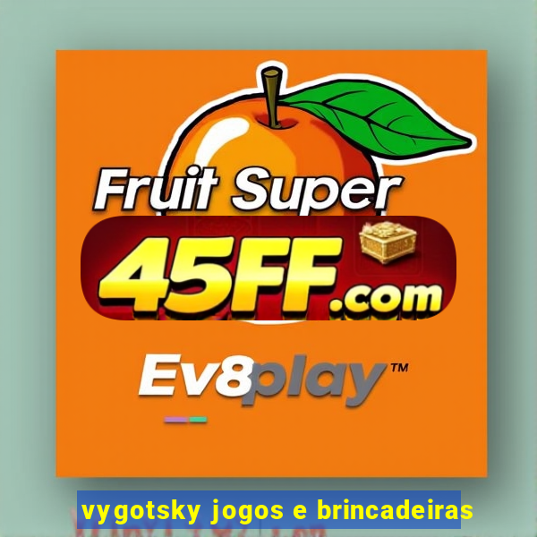vygotsky jogos e brincadeiras